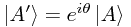 \left| A^\prime \right> = e^{i\theta}\left| A \right>