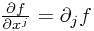 \frac{\partial f}{\partial x^j} = \partial_j f