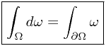 \boxed{\int_\Omega d\omega = \int_{\partial \Omega} \omega}