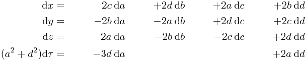 
\begin{align*}
\mathrm{d}x & = &2c & \:\mathrm{d}a &+ 2d & \:\mathrm{d}b &+ 2a & \:\mathrm{d}c &+ 2b & \:\mathrm{d}d \\
\mathrm{d}y & = &-2b & \:\mathrm{d}a &- 2a & \:\mathrm{d}b &+ 2d & \:\mathrm{d}c &+ 2c & \:\mathrm{d}d \\
\mathrm{d}z & = &2a & \:\mathrm{d}a &- 2b & \:\mathrm{d}b &- 2c & \:\mathrm{d}c &+ 2d & \:\mathrm{d}d \\
(a^2+d^2)\mathrm{d}\tau & = &-3d & \:\mathrm{d}a  &&  &&&  + 2a & \:\mathrm{d}d
\end{align*}

