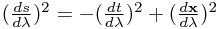 (\frac{ds}{d\lambda})^2 = -(\frac{dt}{d\lambda})^2 + (\frac{d\mathbf{x}}{d\lambda})^2