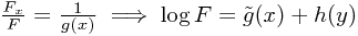 \frac{F_x}{F} = \frac{1}{g(x)} \implies \log F = \tilde{g}(x) + h(y)